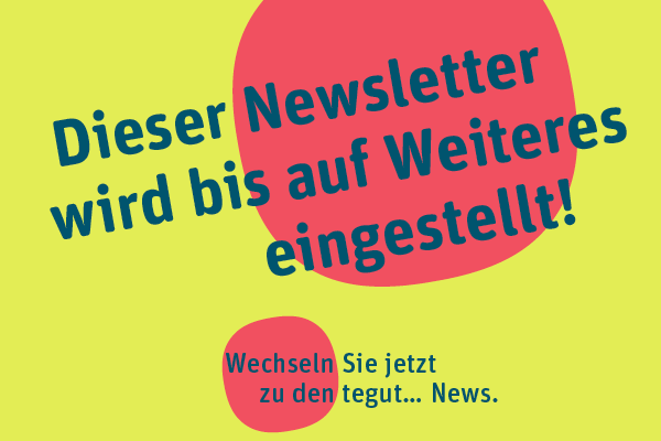 Dieser Newsletter wird bis auf Weiteres eingestellt!