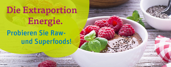 Die Extrraportion Energie. Probieren Sie Raw- und Superfoods