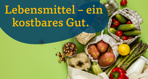 Lebensmittel – ein kostbares Gut.